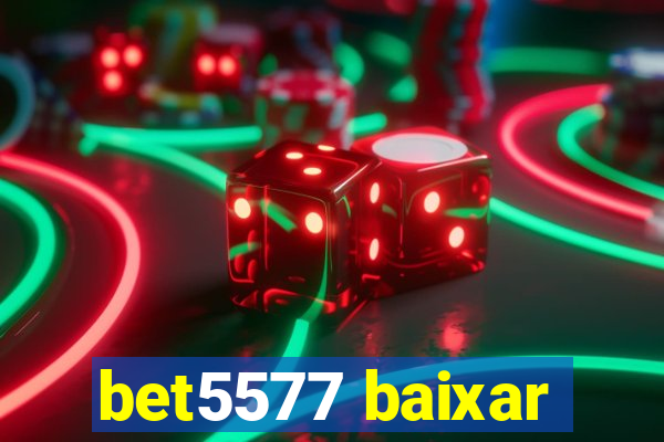 bet5577 baixar